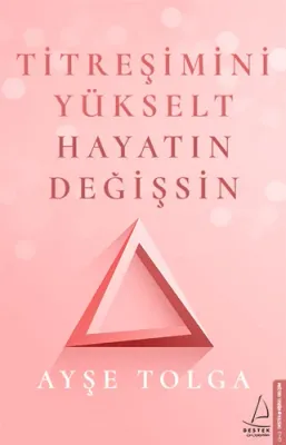 Titreşimini Yükselt Hayatın Değişsin Ayşe Tolga
