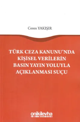 Türk Ceza Kanunu'nda Kişisel Verilerin Basın Yayın Yoluyla Açıklanması Suçu