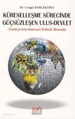 Küreselleşme Sürecinde Güçsüzleşen Ulus - Devlet
