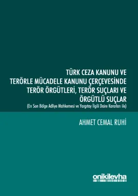 Türk Ceza Kanunu ve Terörle Mücadele Kanunu Çerçevesinde Terör Örgütleri Terör Suçları ve Örgütlü Suçlar