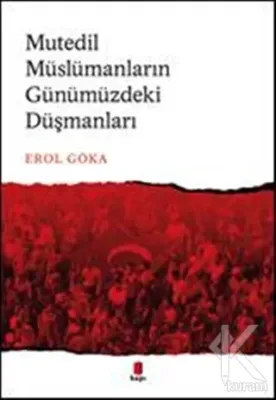 Mutedil Müslümanların Günümüzdeki Düşmanları Erol Göka