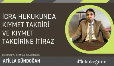 İcra Hukukunda Kıymet Takdiri ve Kıymet Takdirine İtiraz Video Eğitim