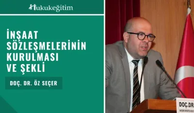 İnşaat Sözleşmelerinin Kurulması ve Şekli Video Eğitimi