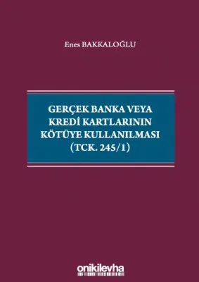 Gerçek Banka veya Kredi Kartlarının Kötüye Kullanılması (TCK. 245/1)