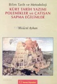 Kürt Tarih Yazımı Polemikler ve Çatışan Sapma Eğilimler