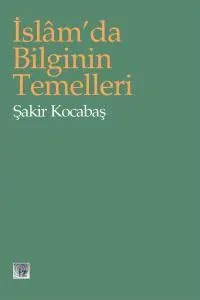 İslam’da Bilginin Temelleri