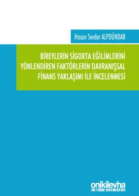 Bireylerin Sigorta Eğilimlerini Yönlendiren Faktörlerin Davranışsal Finans Yaklaşımı ile İncelenmesi
