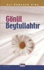 Gönül Beytullahtır