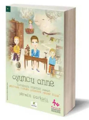 Oyuncu Anne : Çocuğuyla Nitelikli Zaman Geçirmek İsteyen Annelere Rehber Kitap
