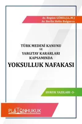 Türk Medeni Kanunu ve Yargıtay Kararları Kapsamında Yoksulluk Nafakası Türk Medeni Kanunu ve Yargıtay Kararları Kapsamında Yoksulluk Nafakası