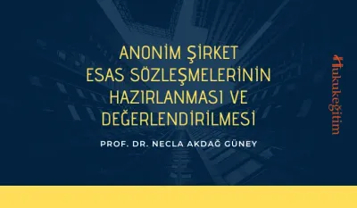 Anonim Şirket Esas Sözleşmelerinin Hazırlanması ve Değerlendirilmesi Video Eğitimi