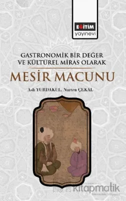 Gastronomik Bir Değer ve Kültürel Miras Olarak Mesir Macunu