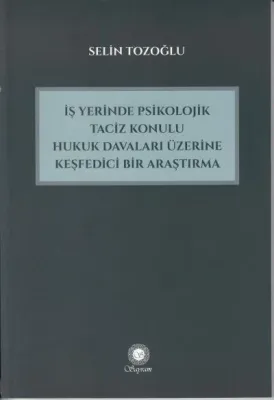 İş Yerinde Psikolojik Taciz Konulu Hukuk Davaları Üzerine Keşfedici Bi