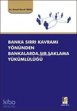 Banka Sırrı Kavramı Yönünden Bankalarda Sır Saklama Yükümlülüğü