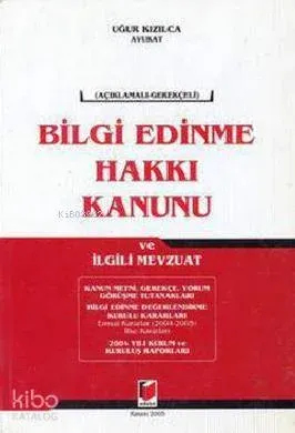 Açıklamalı - Gerekçeli Bilgi Edinme Hakkı Kanunu ve İlgili Mevzuat Uğu