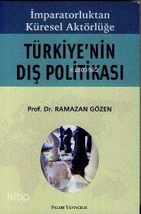 İmparatorluktan Küresel AktörlüğeTürkiye'nin Dış Politikası