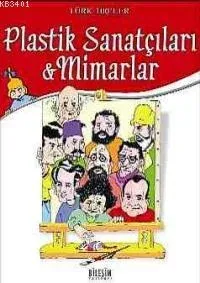Türk 100´ler - Plastik Sanatçıları ve Mimarlar