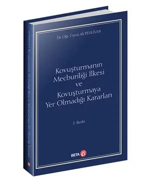 Kovuşturmanın Mecburiliği İlkesi ve Kovuşturmaya Yer Olmadığı Kararları