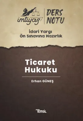 İMTİYAZ İdari Yargı Ön Sınavına Hazırlık Ticaret Hukuku Ders Notları E