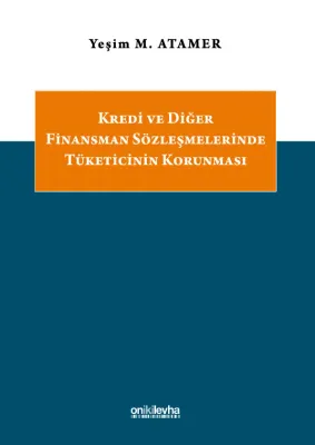 Kredi ve Diğer Finansman Sözleşmelerinde Tüketicinin Korunması