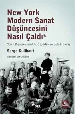 New York Modern Sanat Düşüncesini Nasıl Çaldı Serge Guilbaut
