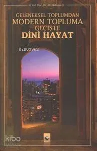 Geleneksel Toplumdan Modern Topluma Geçişte Dini Hayat