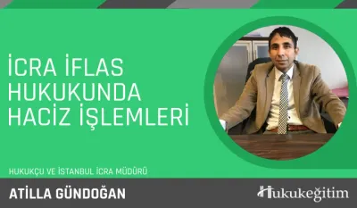 İcra İflas Hukukunda Haciz İşlemleri Video Eğitimi