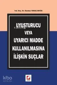 Uyuşturucu Veya Uyarıcı Madde Kullanılmasına İlişkin Suçlar