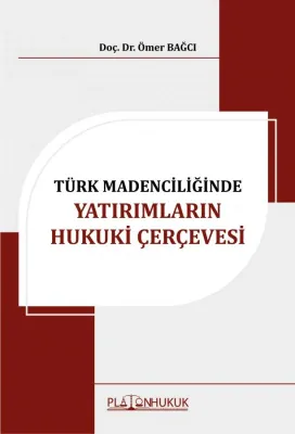 TÜRK MADENCİLİĞİNDE YATIRIMLARIN HUKUKİ ÇERÇEVESİ Ömer Bağcı