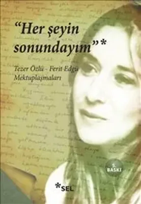 Her Şeyin Sonundayım : Tezer Özlü - Ferit Edgü Mektuplaşmaları