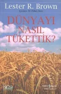Dünyayı Nasıl Tükettik Lester R. Brown