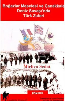 Boğazlar Meselesi ve Çanakkale Deniz Savaşı'nda Türk Zaferi