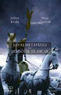 Savaş Metafiziği ve Sembolik Silahlar