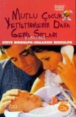 Mutlu Çocuk Yetiştirmenin Daha Geniş Sırları