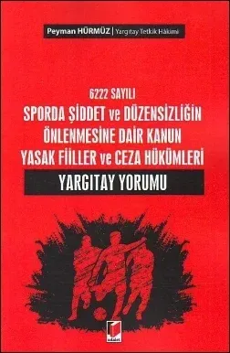 6222 Sayılı Sporda Şiddet ve Düzensizliğin Önlenmesine Dair Kanun Yasak Fiiller ve Ceza Hükümleri