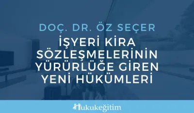 İş Yeri Kira Sözleşmelerin Yürürlüğe Giren Yeni Hükümleri Video Eğitimi