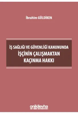 İş Sağlığı ve Güvenliği Kanununda İşçinin Çalışmaktan Kaçınma Hakkı