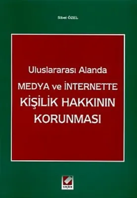 Uluslararası Alanda Medya ve Internette Kişilik Hakkının Korunması
