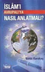 İslam'ı Avrupalı'ya Nasıl Anlatmalı Vehbi Karakaş