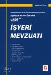 Yeni İşyeri Mevzuatı / Belediyelerimiz ve İl Özel İdarelerimiz Açısından Açıklamalı ve Örnekli