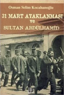 31 Mart Ayaklanması ve Sultan Abdülhamid