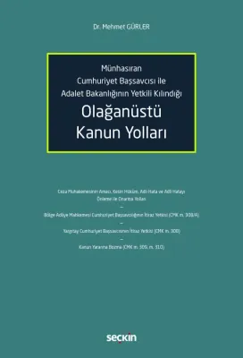 Münhasıran Cumhuriyet Başsavcısı ile Adalet Bakanlığının Yetkili Kılındığı Olağanüstü Kanun Yolları