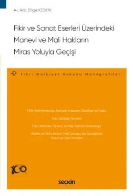 Fikir ve Sanat Eserleri ÜzerindekiManevi ve Mali Hakların Miras Yoluyla Geçişi – Fikri Mülkiyet Hukuku Monografileri –