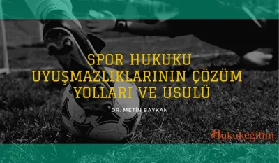 Spor Hukuku Uyuşmazlıklarının Çözüm Yolları ve Usulü Video Eğitimi