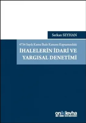 4734 Sayılı Kamu İhale Kanunu Kapsamındaki İhalelerin İdari ve Yargısal Denetimi