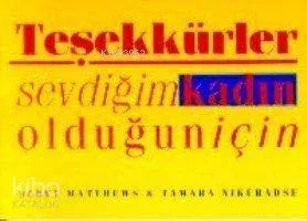 Teşekkürler Sevdiğim Kadın Olduğun İçin