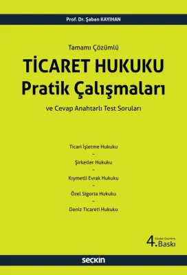 Ticaret Hukuku Pratik Çalışmaları 4.BASKI Prof. Dr. Şaban KAYIHAN Ticaret Hukuku Pratik Çalışmaları 4.BASKI Prof. Dr. Şaban KAYIHAN