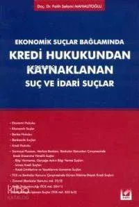 Ekonomik Suçlar Bağlamında Kredi Hukukundan Kaynaklanan Suç ve İdari Suçlar