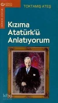 Kızıma Atatürk Ü Anlatıyorum