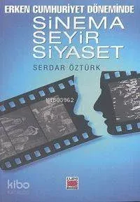 Erken Cumhuriyet Döneminde Sinema Seyir Siyaset